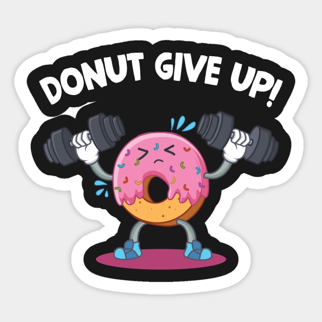 Donut Give Up T-shirt Donut Weight Lifting Fitness Sticker by TeeLovely